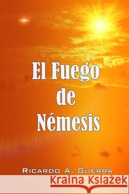 El Fuego de Nemesis Ricardo a. Guerra 9781073401000 Independently Published - książka