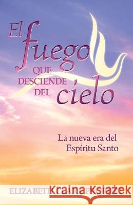 El Fuego que Desciende del Cielo Elizabeth Clare Prophet 9781609884222 Summit University Press - książka