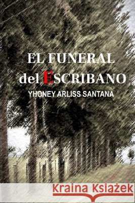 EL FUNERAL del ESCRIBANO Yhoney Arliss Santana 9798454796402 Independently Published - książka
