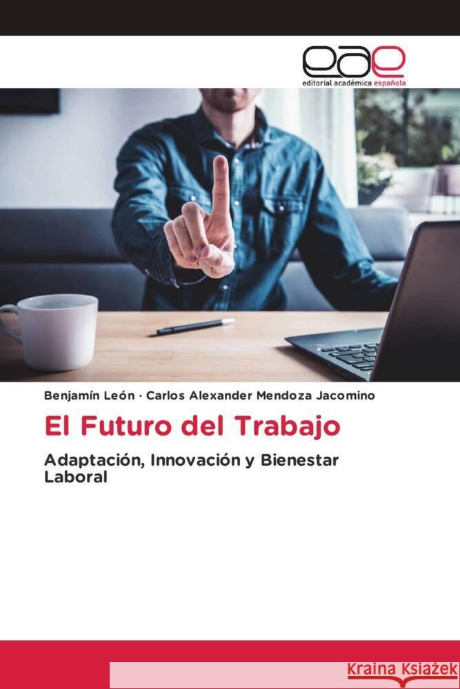 El Futuro del Trabajo León, Benjamín, Mendoza Jacomino, Carlos Alexander 9786200010100 Editorial Académica Española - książka