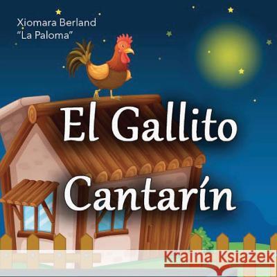 El Gallito Cantarin Xiomara Berland 9781494392109 Createspace - książka