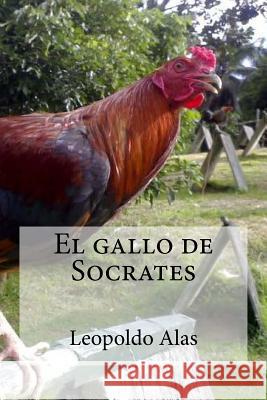 El gallo de Socrates Alas, Leopoldo 9781533271389 Createspace Independent Publishing Platform - książka