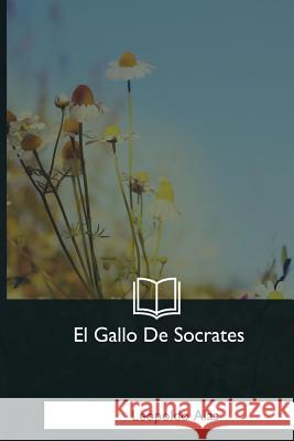 El Gallo De Socrates Alas, Leopoldo 9781981196326 Createspace Independent Publishing Platform - książka