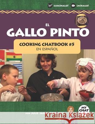 El Gallo Pinto: Cooking Chatbook #5 Spanish Chat Company Julie Jahde Pospishil 9781946128256 Cooking Chatbooks - książka