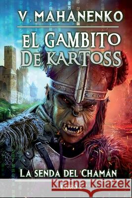 El Gambito de Kartoss (La senda del Chamán Libro 2): Serie LitRPG Mahanenko, Vasily 9788076192966 Magic Dome Books - książka