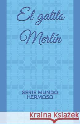 El gatito Merlín: Serie MUNDO HERMOSO Fdez, A. a. 9781791322670 Independently Published - książka