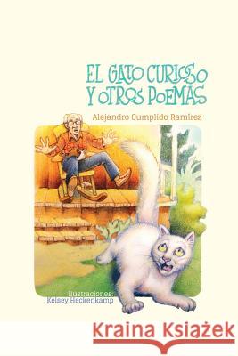 El Gato Curioso: Y Otros Poemas Alejandro Cumplid Kelsey Heckenkamp 9780692928226 Ediciones Cumplido - książka