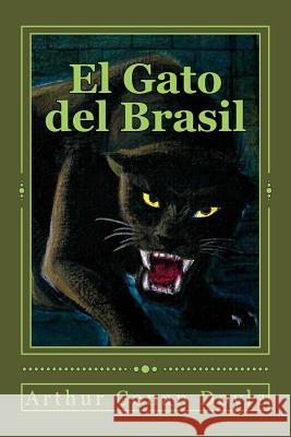 El Gato del Brasil Sir Arthur Cona Andrea Gouveia Andrea Gouveia 9781537156521 Createspace Independent Publishing Platform - książka