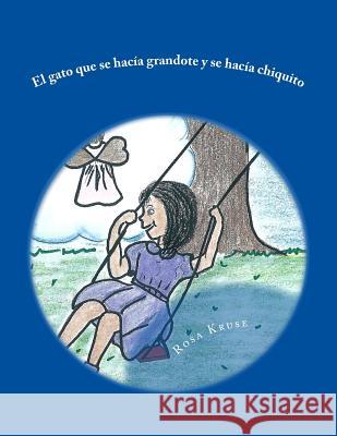 El gato que se hacia grandote y se hacia chiquito Kruse, Rosa Garcia 9781496044334 Createspace - książka