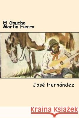 El Gaucho Martín Fierro Hernandez, Jose 9781547168088 Createspace Independent Publishing Platform - książka