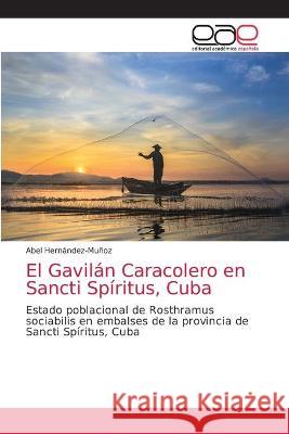 El Gavilán Caracolero en Sancti Spíritus, Cuba Abel Hernández-Muñoz 9786203035438 Editorial Academica Espanola - książka