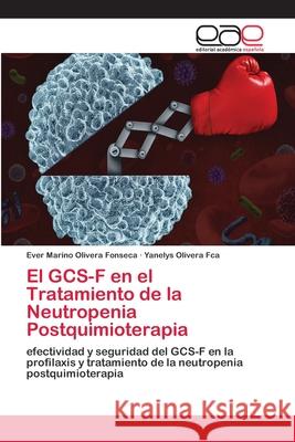 El GCS-F en el Tratamiento de la Neutropenia Postquimioterapia Olivera Fonseca, Ever Marino 9786202098496 Editorial Académica Española - książka