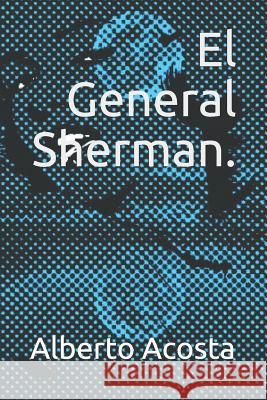 El General Sherman. Alberto Acosta 9781719912280 Independently Published - książka