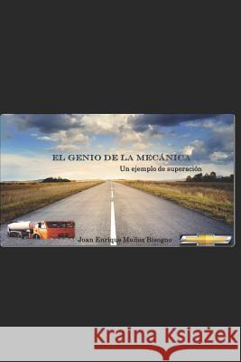 El Genio de la Mecánica: Un Ejemplo de superacion Munoz Bisogno, Joan Enrique 9781718106925 Independently Published - książka