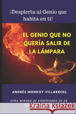 El genio que se negaba a salir de la lámpara: Otra mirada al significado de la palabra libertad Monroy Villarroel, Andres Eloy 9781719876797 Independently Published - książka