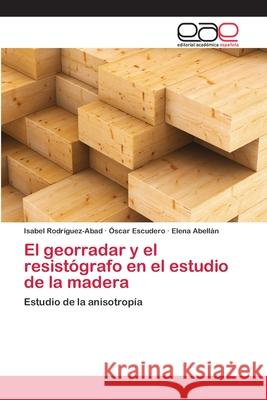 El georradar y el resistógrafo en el estudio de la madera Rodríguez-Abad, Isabel 9783659065200 Editorial Académica Española - książka