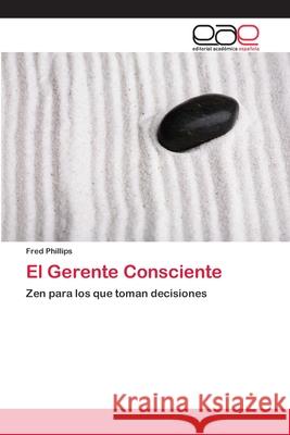 El Gerente Consciente Phillips, Fred 9786202169110 Editorial Académica Española - książka