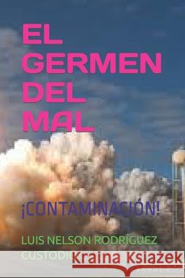 El Germen del Mal: ¡Contaminación! Rodríguez Custodio, Luis Nelson 9781790397709 Independently Published - książka