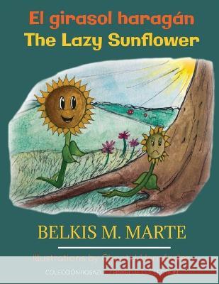 El girasol haragán: The Lazy Sunflower Marte, Belkis M. 9781734483000 Books&smith - książka