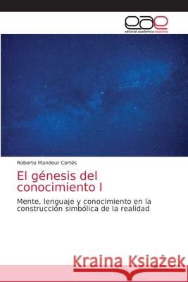 El génesis del conocimiento I Cortés, Roberto Mandeur 9786203586329 Editorial Academica Espanola - książka