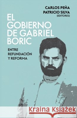 El gobierno de Gabriel Boric Peña, Carlos, Silva, Patricio 9789564150550 Editorial Catalonia - książka