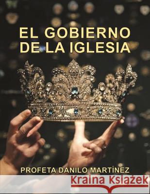 El Gobierno de la Iglesia: Liderazgo Danilo Martinez 9781099286179 Independently Published - książka