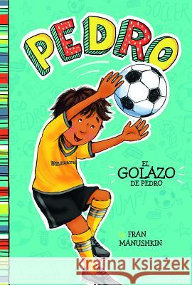 El Golazo de Pedro = Pedro's Big Goal Fran Manushkin Tammie Lyon 9781515825111 Picture Window Books - książka