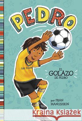 El Golazo de Pedro = Pedro's Big Goal Fran Manushkin Tammie Lyon 9781515825197 Picture Window Books - książka