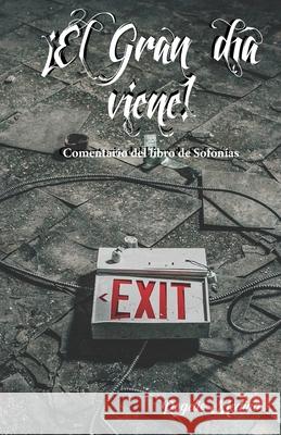 ¡El Gran día Viene!: Comentario del libro de Sofonías Medina, Rogelio 9781729531709 Createspace Independent Publishing Platform - książka