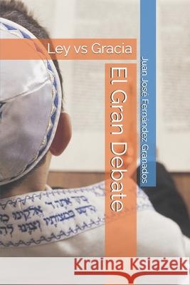 El Gran Debate: : Ley vs Gracia Juan Jose Fernande 9781521758021 Independently Published - książka