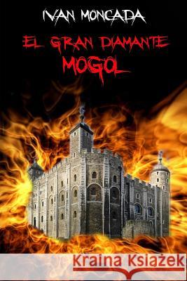 El Gran Diamante Mogol Ivan Moncada 9788461687107 El Gran Diamante Mogol - książka