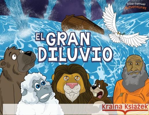 El Gran Diluvio: La Historia del Arca de Noé Adventures, Bible Pathway 9781989961001 Bible Pathway Adventures - książka
