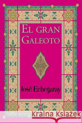 El gran Galeoto Echegaray, Jose 9781539929956 Createspace Independent Publishing Platform - książka