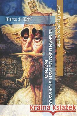 El Gran Libro de Las Historias Con Ingenio: [Parte 1] (B/N) Escudero Martin, Jesus 9781795529266 Independently Published - książka