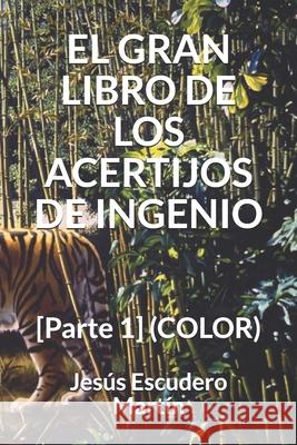 El Gran Libro de Los Acertijos de Ingenio: [Parte 1] (COLOR) Jesus Escuder 9781790131785 Independently Published - książka