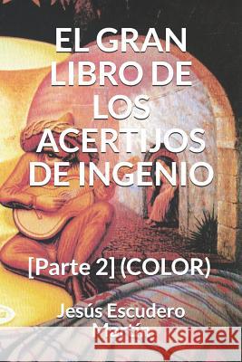 El Gran Libro de Los Acertijos de Ingenio: [Parte 2] (COLOR) Escudero Martin, Jesus 9781790163977 Independently Published - książka