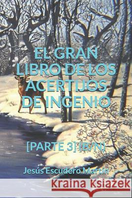 El Gran Libro de Los Acertijos de Ingenio: [parte 3] (B/N) Jesus Escuder 9781790354511 Independently Published - książka