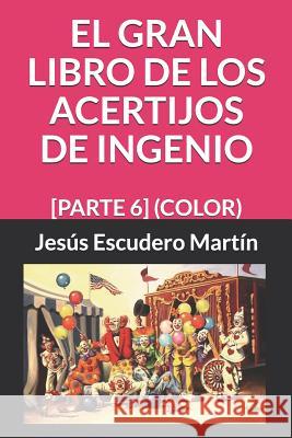 El Gran Libro de Los Acertijos de Ingenio: [parte 6] (Color) Jesus Escuder 9781794544512 Independently Published - książka