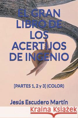 El Gran Libro de Los Acertijos de Ingenio: [PARTES 1, 2 y 3] (COLOR) Escudero Martin, Jesus 9781790355181 Independently Published - książka