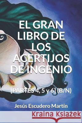 El Gran Libro de Los Acertijos de Ingenio: [PARTES 4, 5 y 6] (B/N) Escudero Martín, Jesús 9781794557390 Independently Published - książka