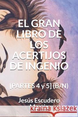 El Gran Libro de Los Acertijos de Ingenio: [PARTES 4 y 5] (B/N) Escudero Martín, Jesús 9781794283152 Independently Published - książka