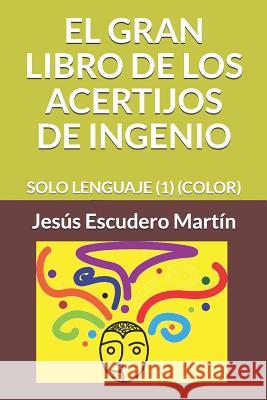 El Gran Libro de Los Acertijos de Ingenio: Solo Lenguaje (1) (Color) Jesus Escuder 9781090389725 Independently Published - książka