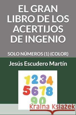 El Gran Libro de Los Acertijos de Ingenio: Solo Números (1) (Color) Escudero Martín, Jesús 9781090306777 Independently Published - książka