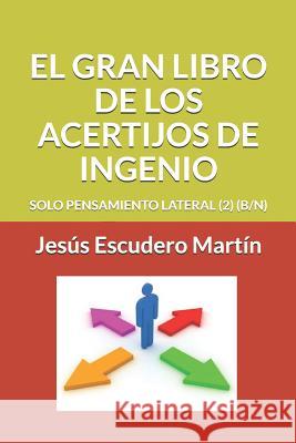 El Gran Libro de Los Acertijos de Ingenio: Solo Pensamiento Lateral (2) (B/N) Jesus Escuder 9781091887329 Independently Published - książka