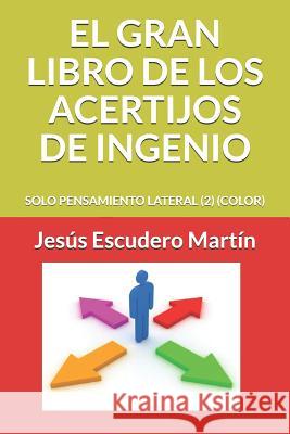 El Gran Libro de Los Acertijos de Ingenio: Solo Pensamiento Lateral (2) (Color) Jesus Escuder 9781091630765 Independently Published - książka