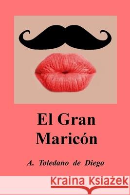 El Gran Maricón A Toledano de Diego 9781790345939 Independently Published - książka