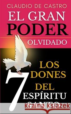 El Gran PODER Olvidado: Los 7 DONES del Espíritu Santo De Castro, Claudio 9781696957267 Independently Published - książka