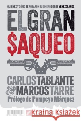 El gran saqueo: Quiénes y cómo se robaron el dinero de los venezolanos Tarre, Marcos 9789807212694 Editorial Dahbar / Cyngular Asesoria 357, C.A - książka