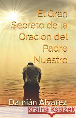 El Gran Secreto de la Oraci Dami Alvarez 9781973425052 Independently Published - książka