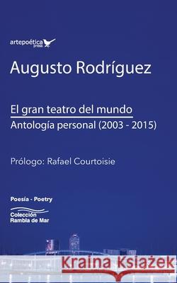 El gran teatro del mundo: Antología personal (2003 -2015) Courtoisie, Rafael 9781940075877 Artepoetica Press Inc - książka